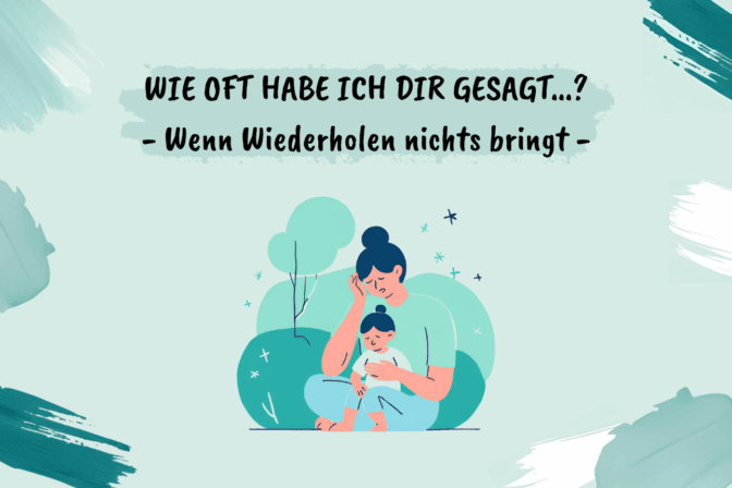 Wie oft habe ich dir gesagt…? – Wenn Wiederholen nichts bringt